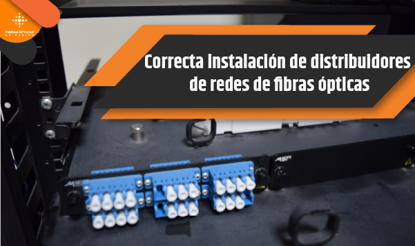Blog La correcta instalación de distribuidores de redes de fibras ópticas